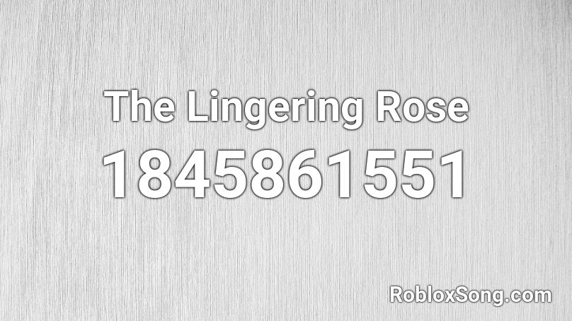 The Lingering Rose Roblox ID