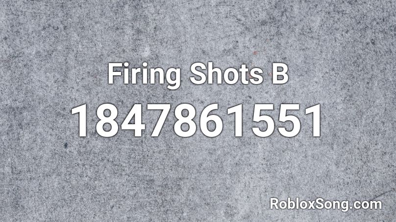 Firing Shots B Roblox ID