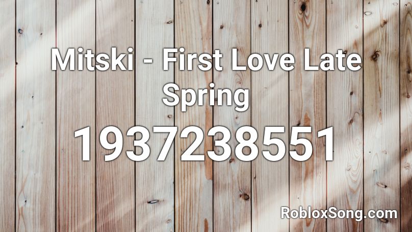 Mitski - First Love Late Spring Roblox ID