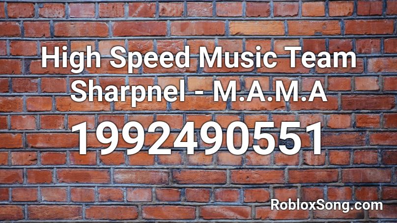 High Speed Music Team Sharpnel - M.A.M.A Roblox ID