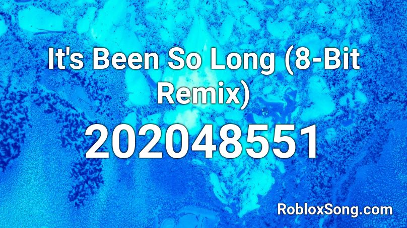 It's Been So Long (8-Bit Remix) Roblox ID