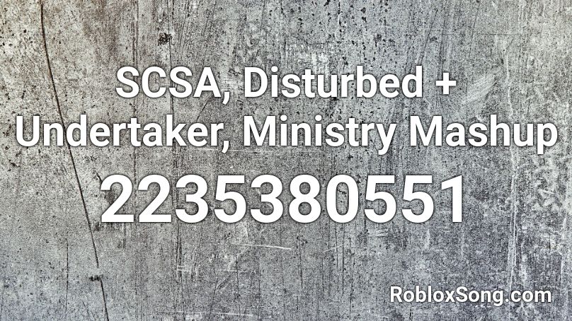 SCSA, Disturbed + Undertaker, Ministry Mashup Roblox ID