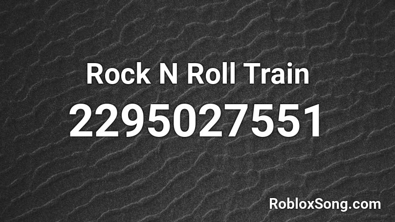 Rock N Roll Train Roblox ID