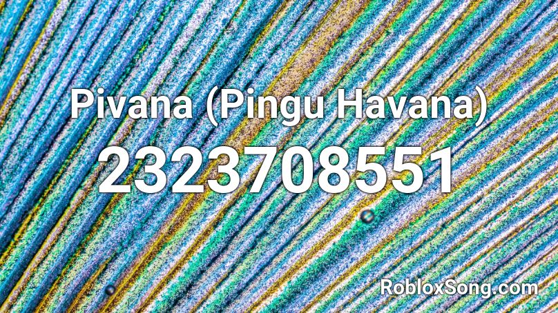 Pivana (Pingu Havana) Roblox ID