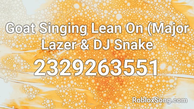 Goat Singing Lean On (Major Lazer & DJ Snake Roblox ID