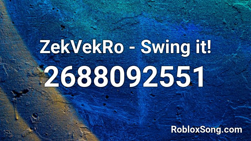 ZekVekRo - Swing it! Roblox ID