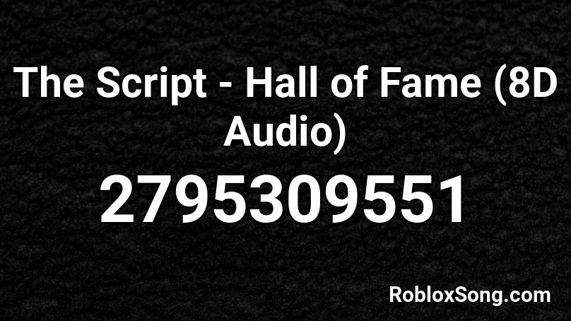 The Script Hall Of Fame 8d Audio Roblox Id Roblox Music Codes - roblox emotes script