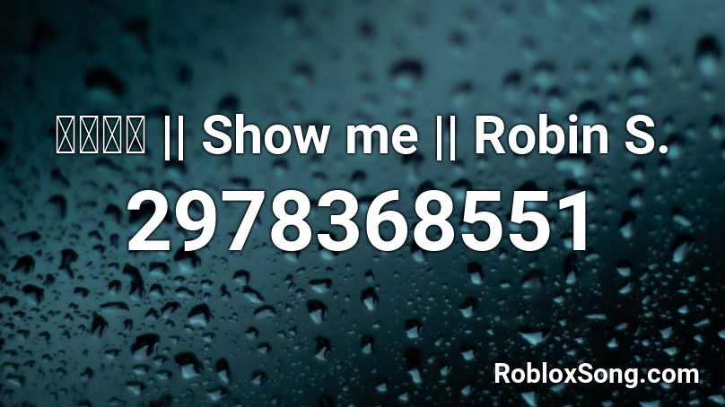 𝓙𝓪𝓬𝓴 || Show me || Robin S. Roblox ID
