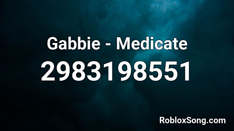 Gabbie - Medicate Roblox ID