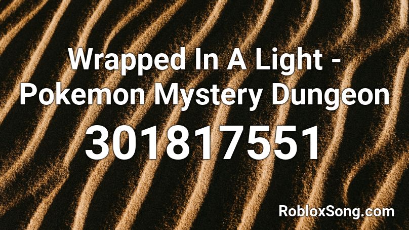 Wrapped In A Light - Pokemon Mystery Dungeon Roblox ID