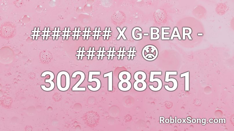 ######## X G-BEAR - ###### 😟 Roblox ID