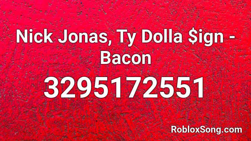 Nick Jonas, Ty Dolla $ign - Bacon Roblox ID