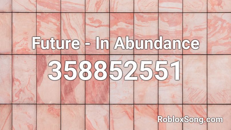 Future - In Abundance Roblox ID