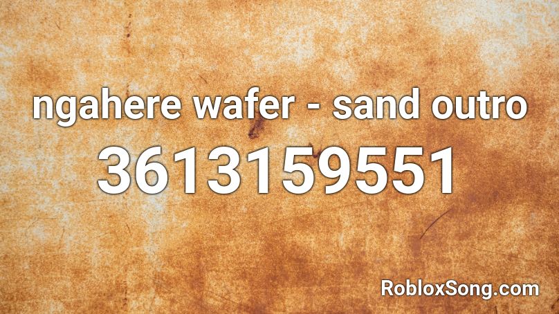 ngahere wafer - sand outro Roblox ID