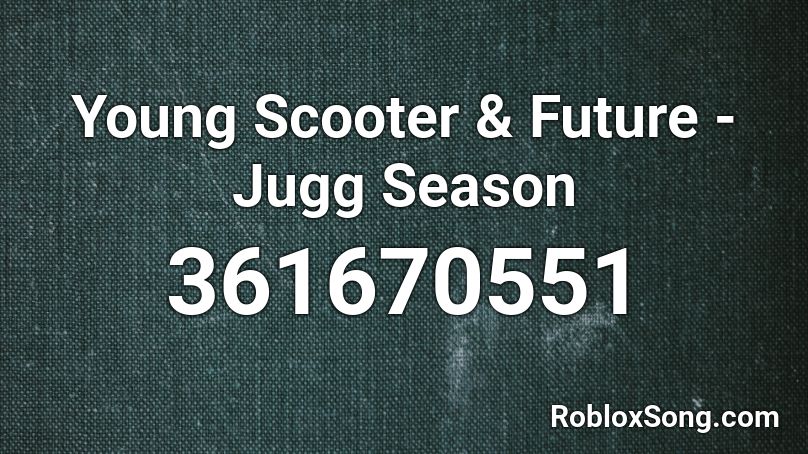 Young Scooter & Future - Jugg Season Roblox ID