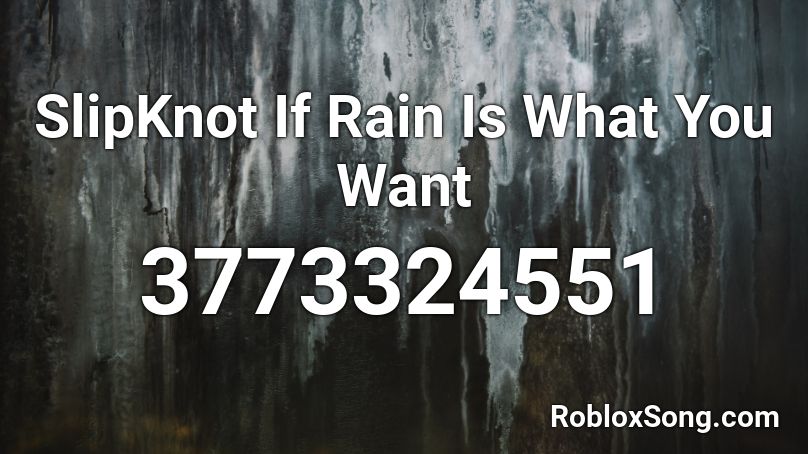 SlipKnot If Rain Is What You Want Roblox ID