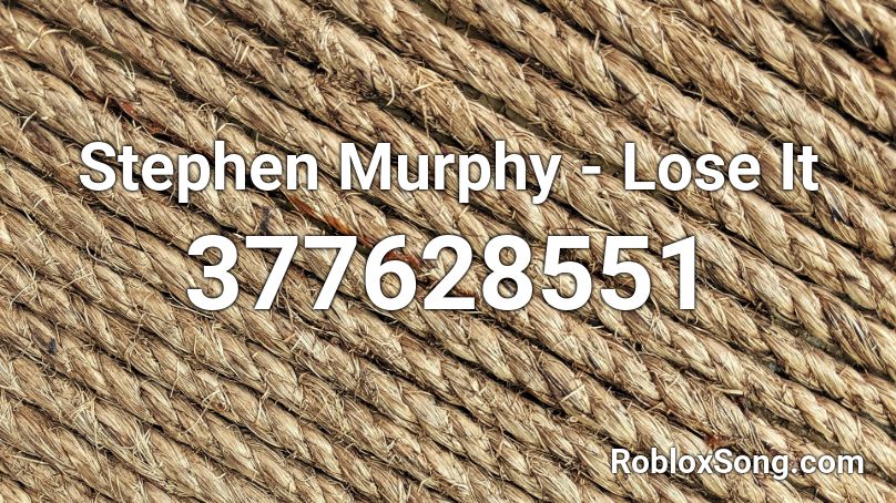 Stephen Murphy - Lose It  Roblox ID