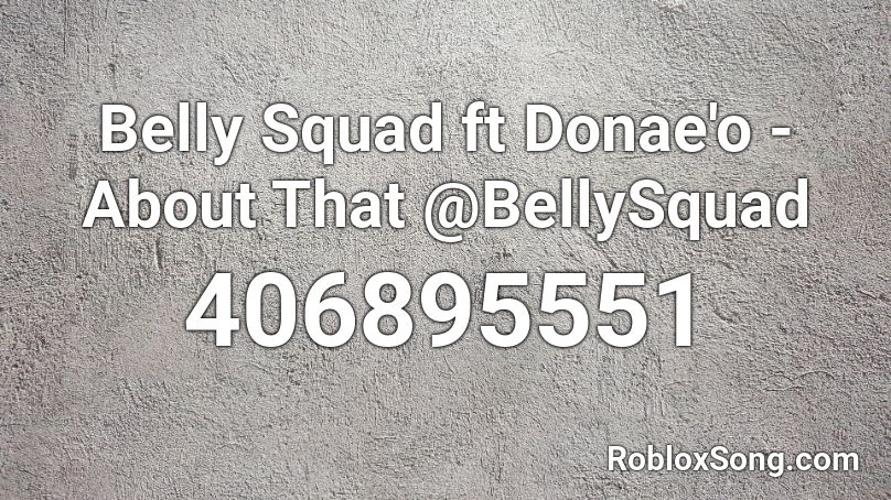 Belly Squad ft Donae'o - About That @BellySquad Roblox ID