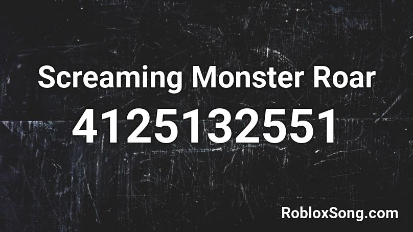 Screaming Monster Roar Roblox ID