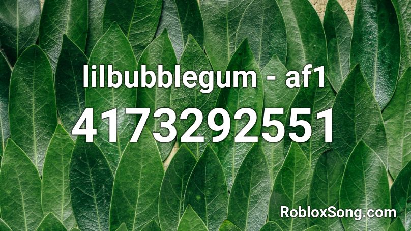 Lilbubblegum Af1 Roblox Id Roblox Music Codes - kisses back roblox id