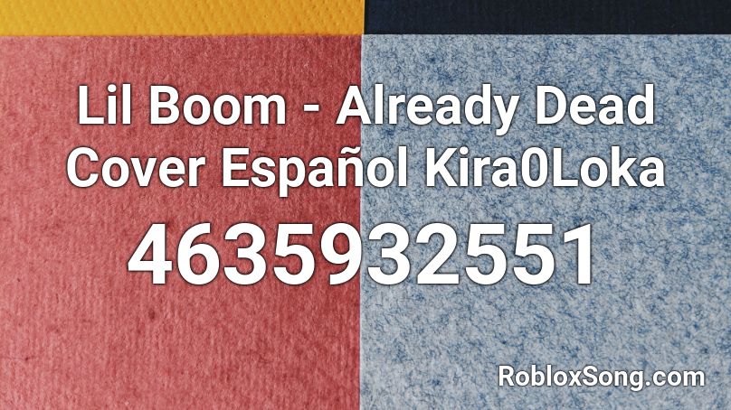 Lil Boom - Already Dead Cover Español Kira0Loka Roblox ID