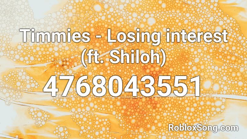Timmies - Losing interest (ft. Shiloh) Roblox ID