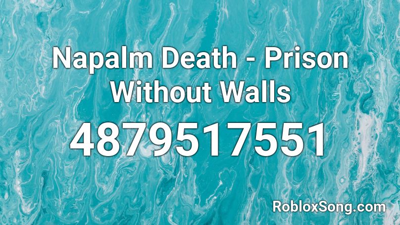 Napalm Death - Prison Without Walls Roblox ID
