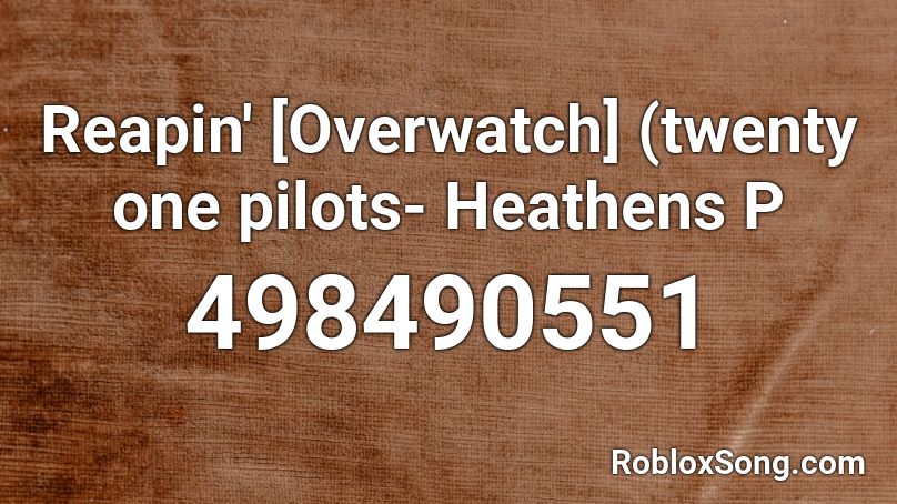 Reapin Overwatch Twenty One Pilots Heathens P Roblox Id Roblox Music Codes - roblox heathens id