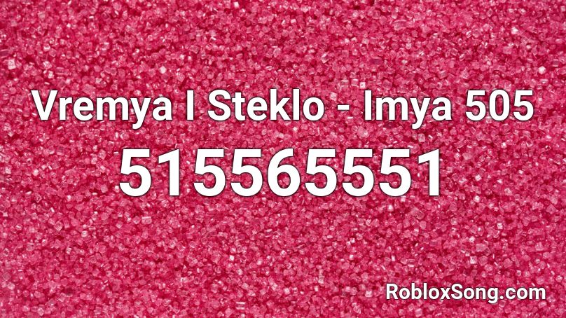 Vremya I Steklo - Imya 505 Roblox ID