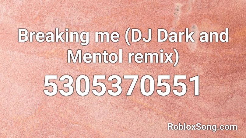 Breaking me (DJ Dark and Mentol remix) Roblox ID
