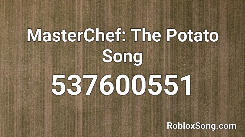 MasterChef: The Potato Song Roblox ID