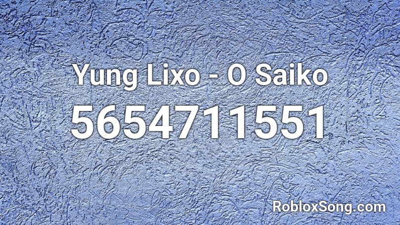 Yung Lixo - O Saiko Roblox ID