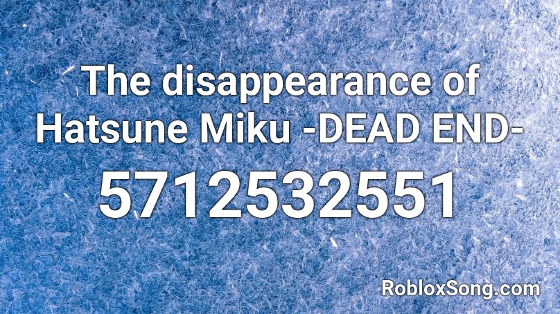 The Disappearance Of Hatsune Miku Dead End Roblox Id Roblox Music Codes - roblox hatsume miku song id