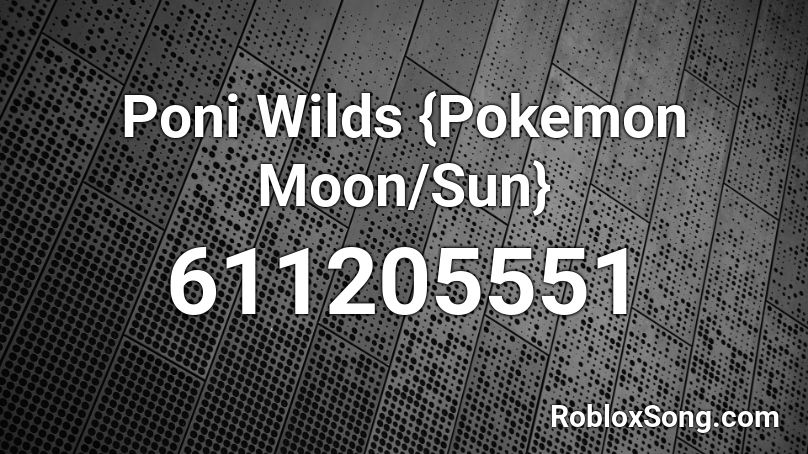 Poni Wilds {Pokemon Moon/Sun}  Roblox ID