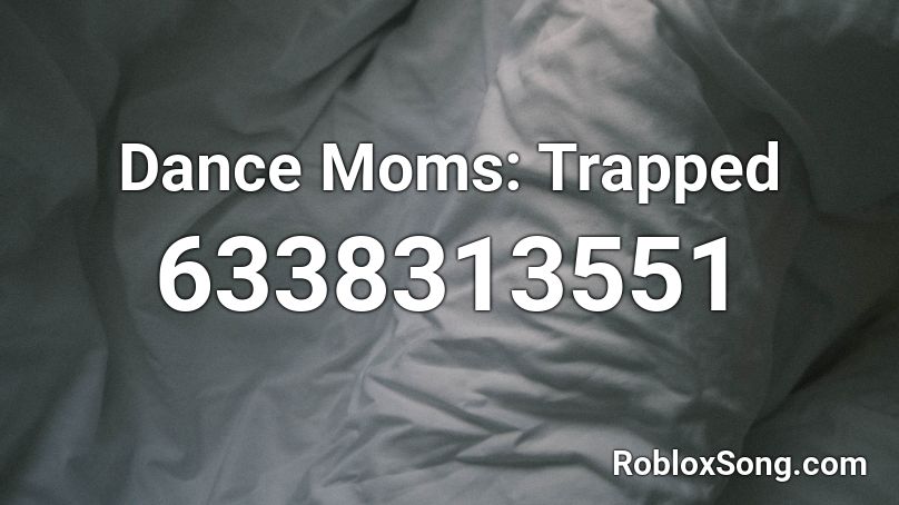 Dance Moms: Trapped Roblox ID
