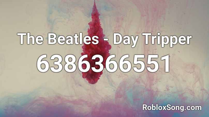 The Beatles - Day Tripper Roblox ID