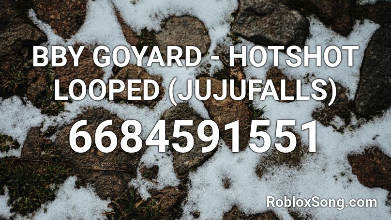 Bby Goyard Hotshot Looped Jujufalls Roblox Id Roblox Music Codes - a roblox music cdoe for let it eat