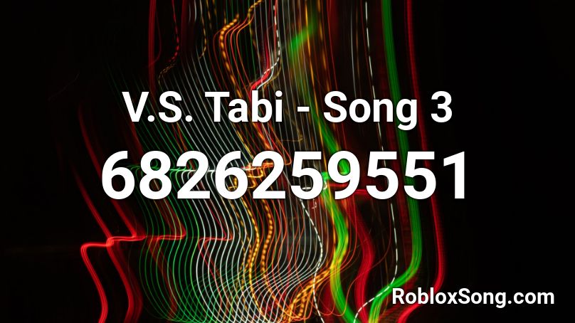 V S Tabi Song 3 Roblox Id Roblox Music Codes - roblox loud song id codes