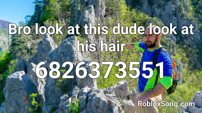 Bro look at this dude look at his hair Roblox ID