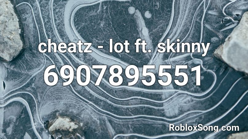 cheatz - lot ft. skinny Roblox ID