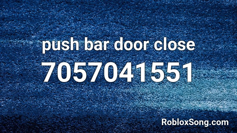 push bar door close Roblox ID