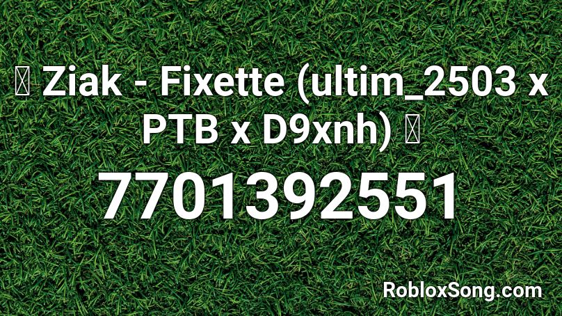 🧐 Ziak - Fixette (ultim_2503 x PTB x D9xnh) 🧐 Roblox ID