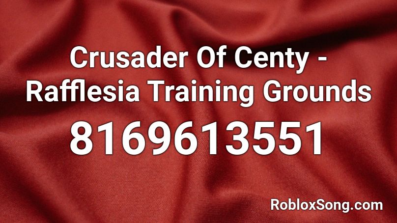 Crusader Of Centy - Rafflesia Training Grounds Roblox ID