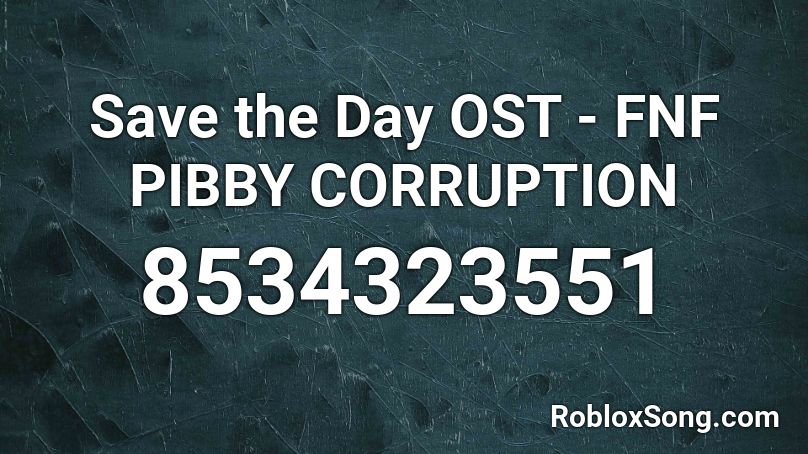 Save the Day OST - FNF PIBBY CORRUPTION Roblox ID
