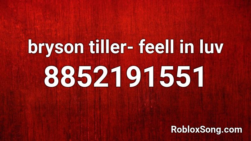 bryson tiller- feell in luv Roblox ID