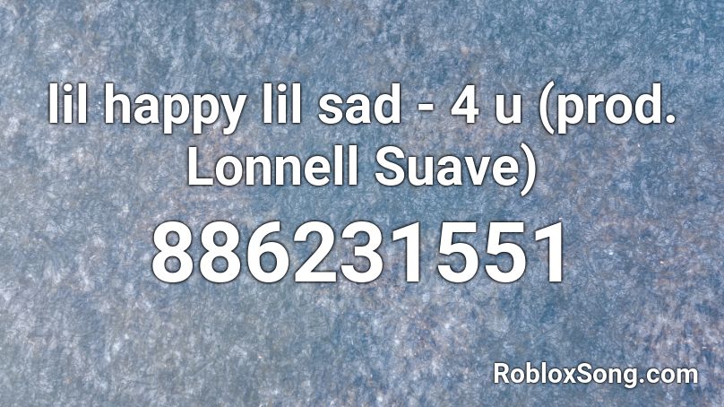 lil happy lil sad - 4 u (prod. Lonnell Suave) Roblox ID