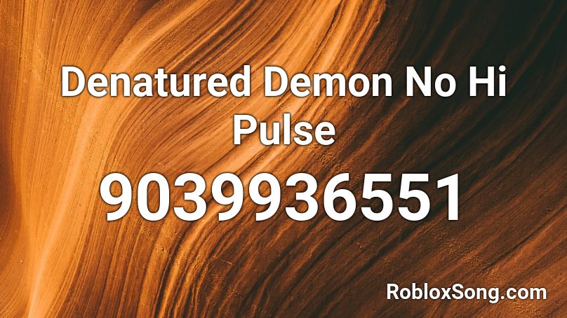 Denatured Demon No Hi Pulse Roblox ID