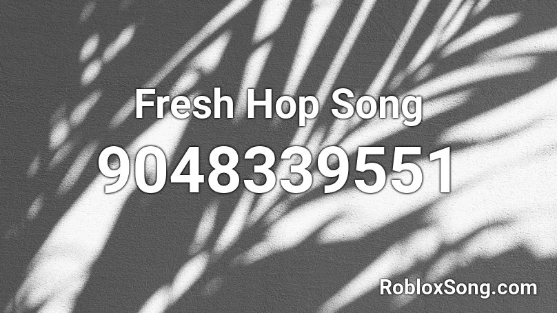 Fresh Hop Song Roblox ID