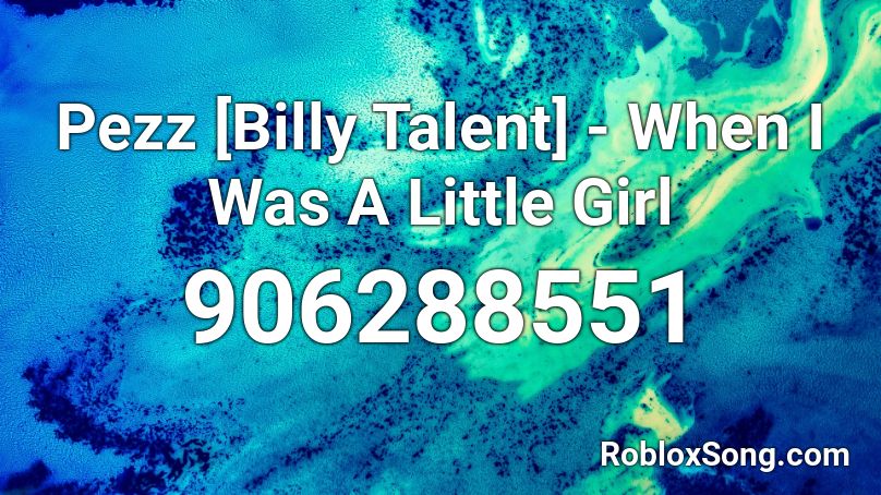 Pezz Billy Talent When I Was A Little Girl Roblox Id Roblox Music Codes - this little girl roblox id