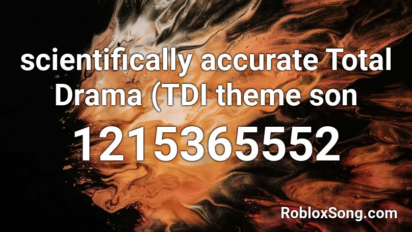 scientifically accurate Total Drama (TDI theme son Roblox ID